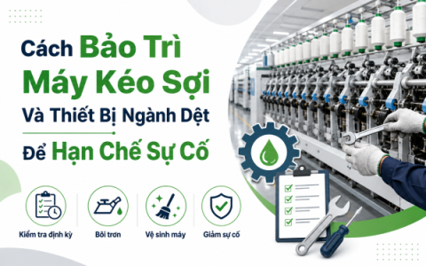 Cách Bảo Trì Máy Kéo Sợi Và Thiết Bị Ngành Dệt Để Hạn Chế Sự Cố